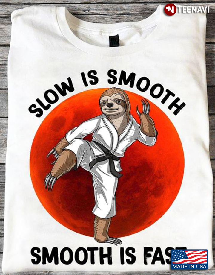 Sloth Karate Slow Is Smooth Smooth Is Fast For Karate Lover