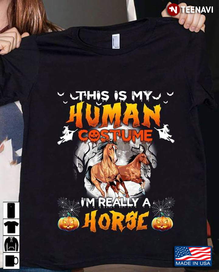 This Is My Human Costume I'm Really A Horse For Halloween