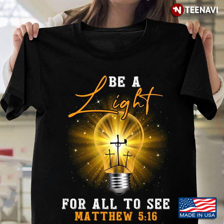 Be A Light For All To See Matthew 5:16