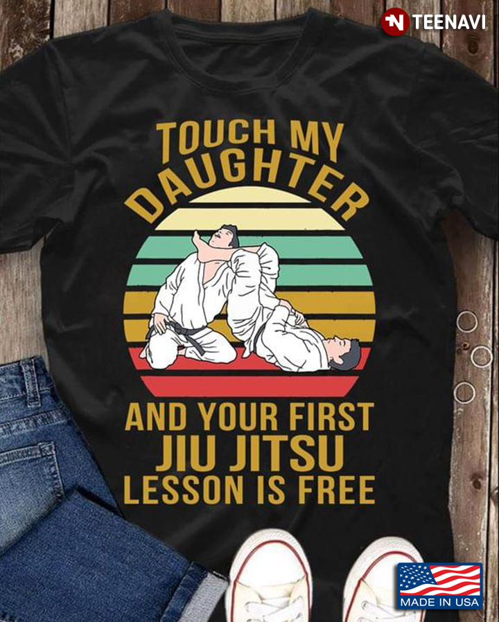 Vintage Touch My Daughter And Your First Jiu Jitsu Lesson Is Free