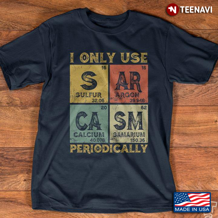I Only Use Sarcasm Periodically S Ar Ca Sm Periodic Table Elements