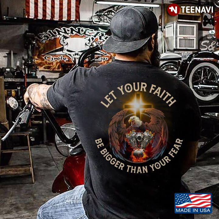 Let Your Faith Be Bigger Than Your Fear Cross Eagle And Engine Mechanic
