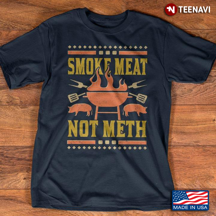 Smoke Meat Not Meth Pig For Grilling Lover