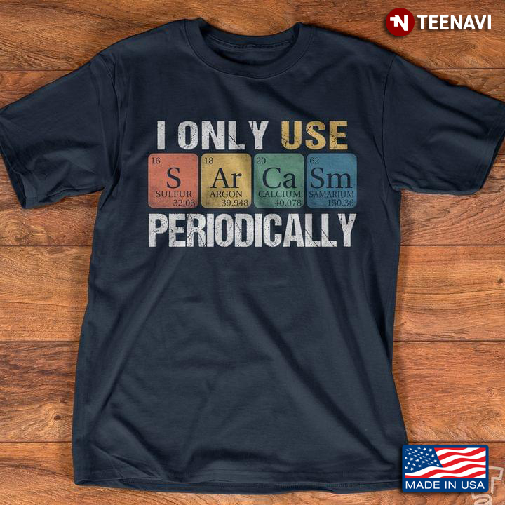 I Only Use Sarcasm Periodically S Ar Ca Sm Periodic Table Elements