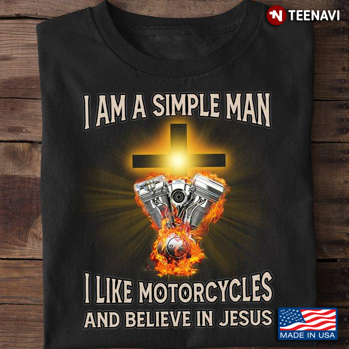 I Am A Simple Man I Like Motorcycles And Believe In Jesus