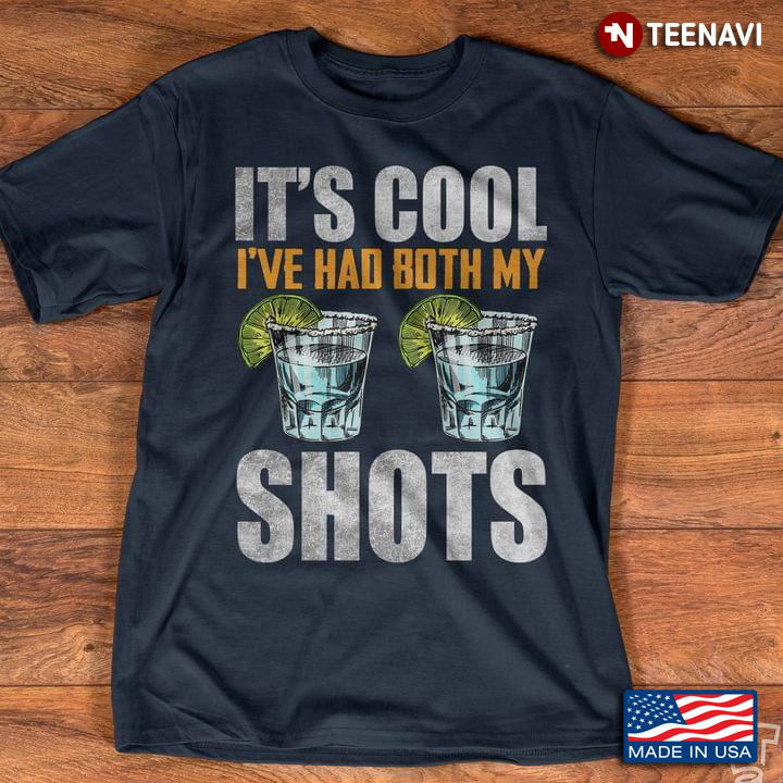 Tequila Its Cool Ive Had Both My Shots For Tequila Drink Lover