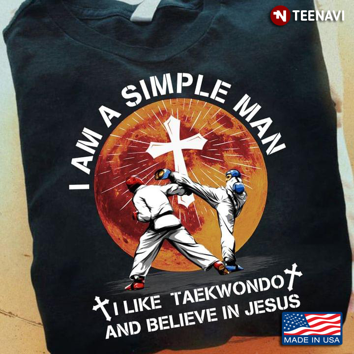 I Am A Simple Man I Like Taekwondo And Believe In Jesus