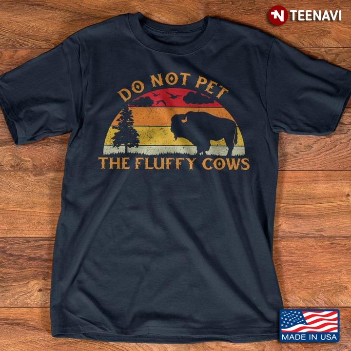Vintage Do Not Pet The Fluffy Cows For Animal Lover