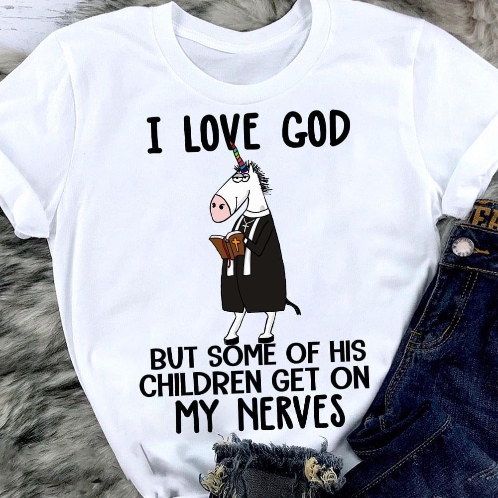 Unicorn I Love God But Some Of His Children Get On My Nerves