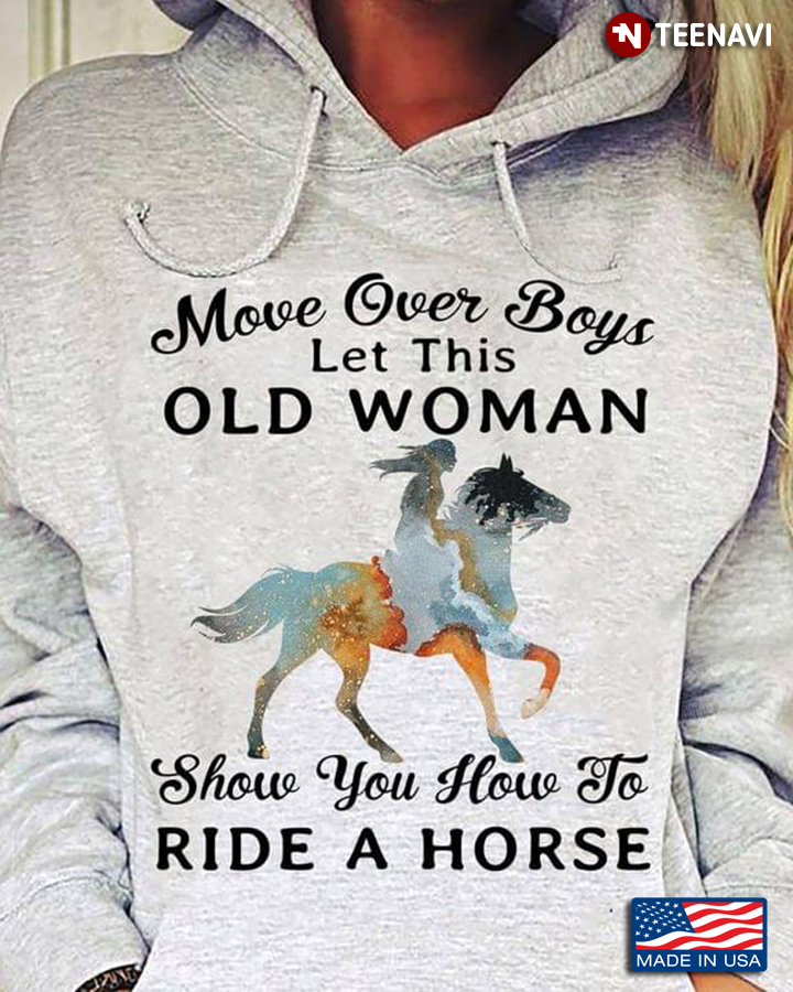 Move Over Boys Let This Old Woman Show You How To Ride A Horse