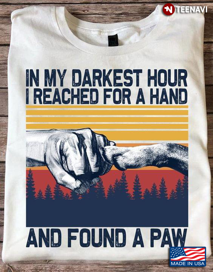 Vintage In My Darkest Hour I Reached For A Hand And Found A Paw For Dog Lover