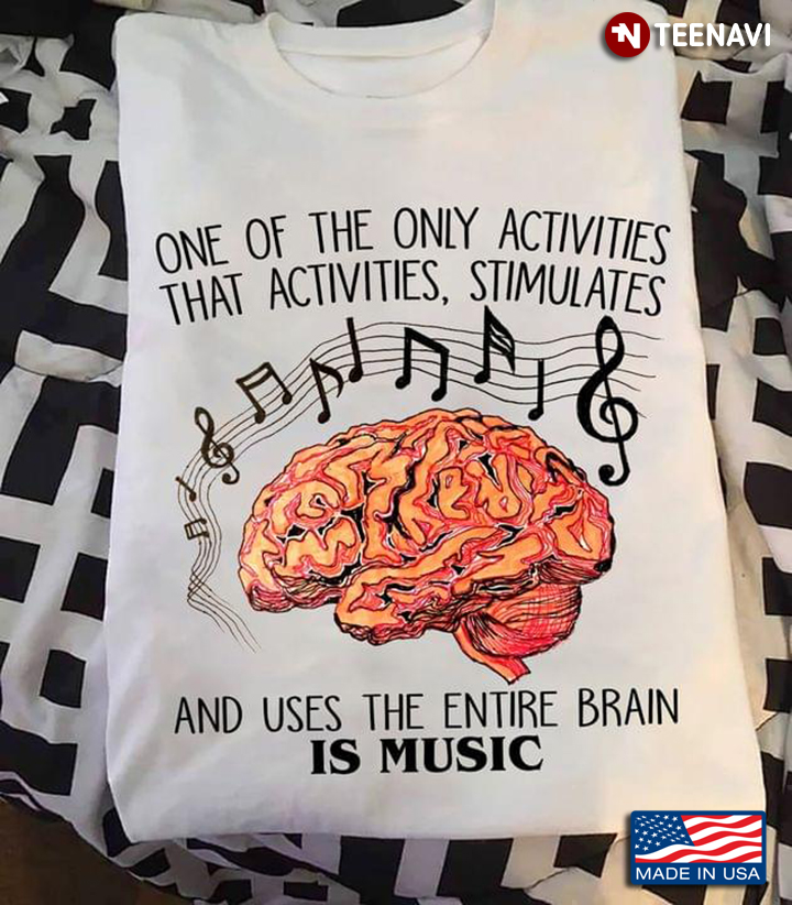 One Of The Only Activities That Activities Stimulates And Uses The Entire Brain Is Music