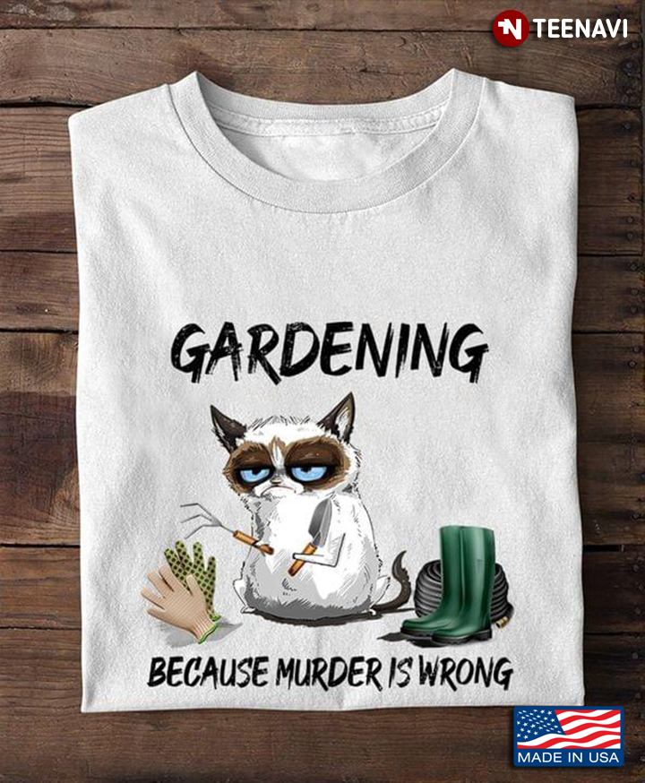 Grumpy Cat Gardening Because Murder Is Wrong For Garden Lover