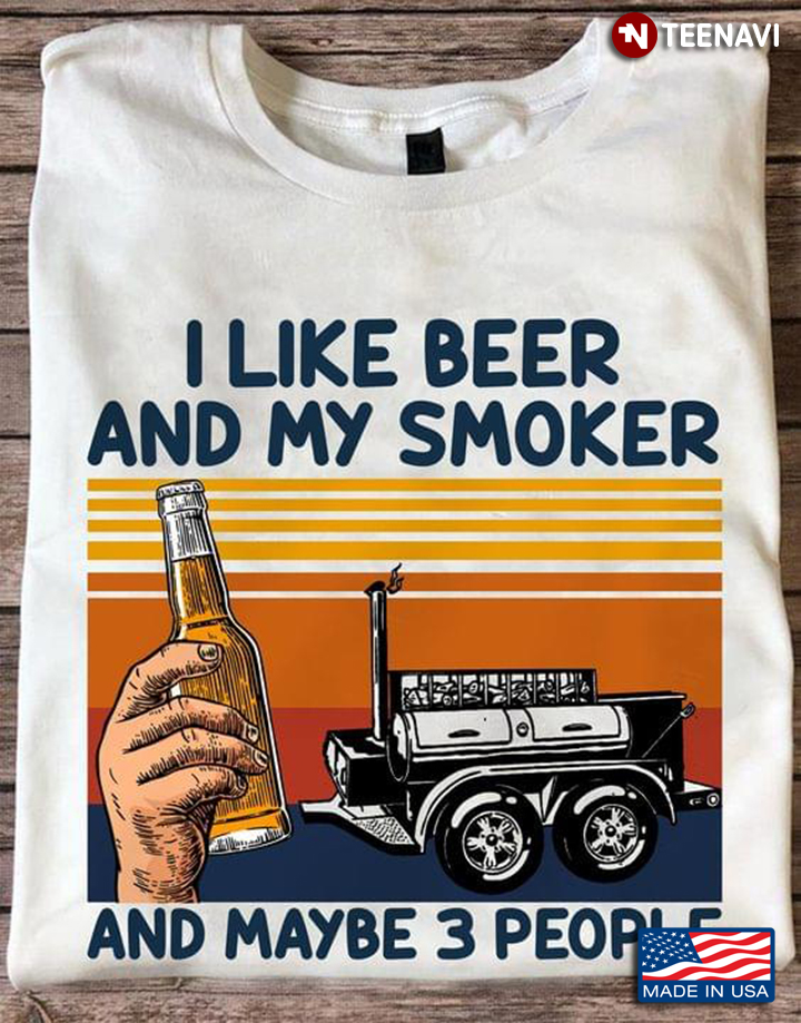 Vintage I Like Beer And My Smoker And Maybe 3 People For BBQ Lover