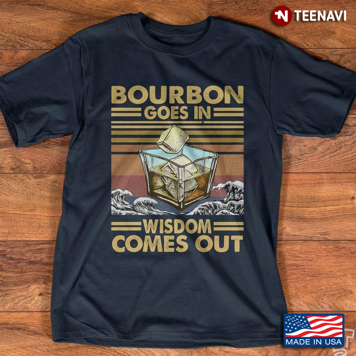 Vintage Bourbon Goes In Wisdom Comes Out
