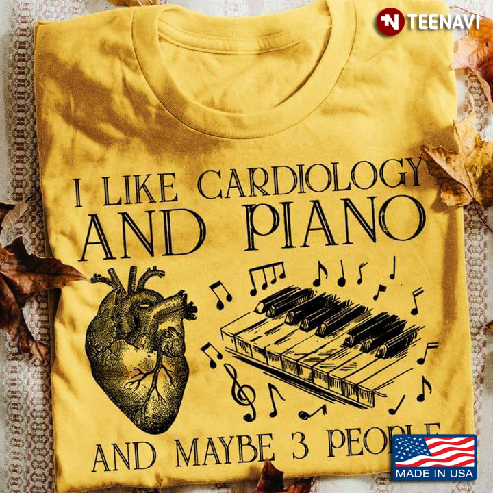 I Like Cardiology And Piano And Maybe 3 People
