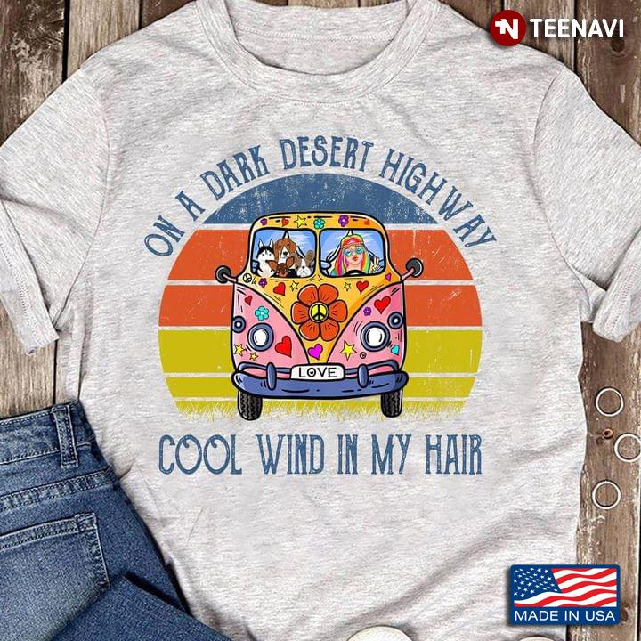 Vintage On A Dark Desert Highway Cool Wind In My Hair Adorable Dogs And Girl On Hippie Van