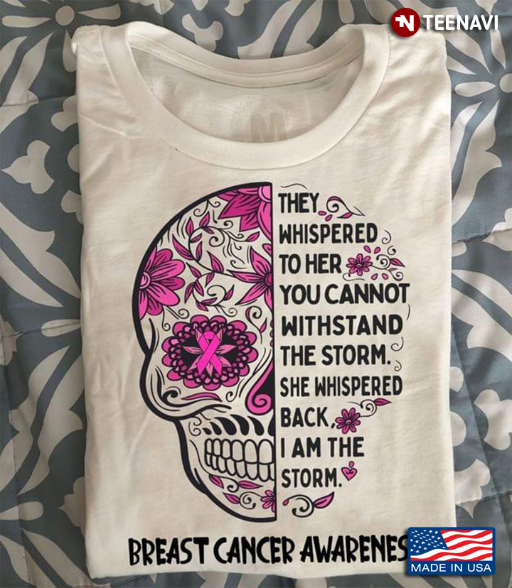 They Whispered To Her You Cannot Withstand The Storm Breast Cancer Awareness Sugar Skull