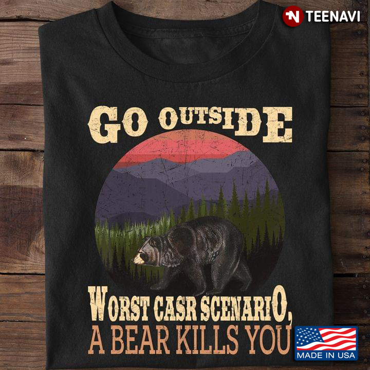 Go Outside Worst Casr Scenario A Bear Kills You