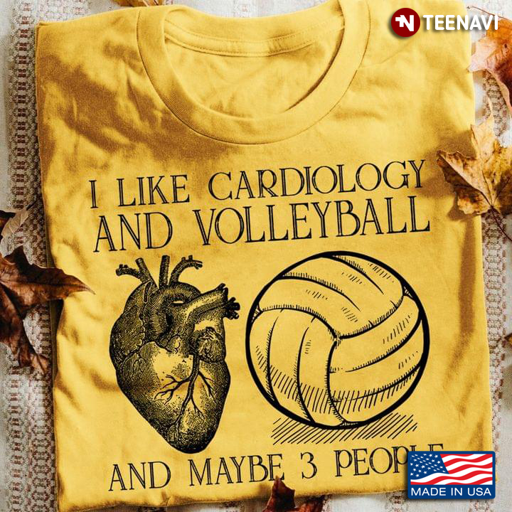 I Like Cardiology And Volleyball And Maybe 3 People