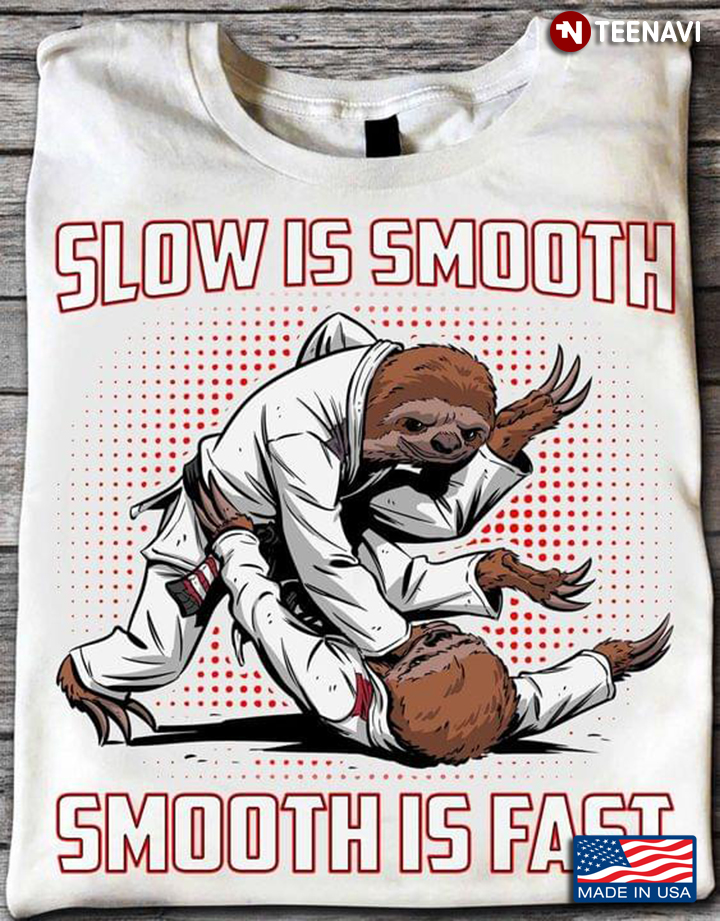 Sloth Jiu Jitsu Slow Is Smooth Smooth Is Fast For Jiu Jitsu Lover