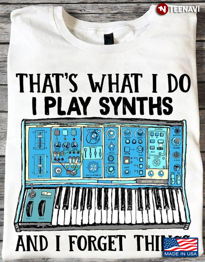 That's What I Do I Plays Synths And I Forget Things