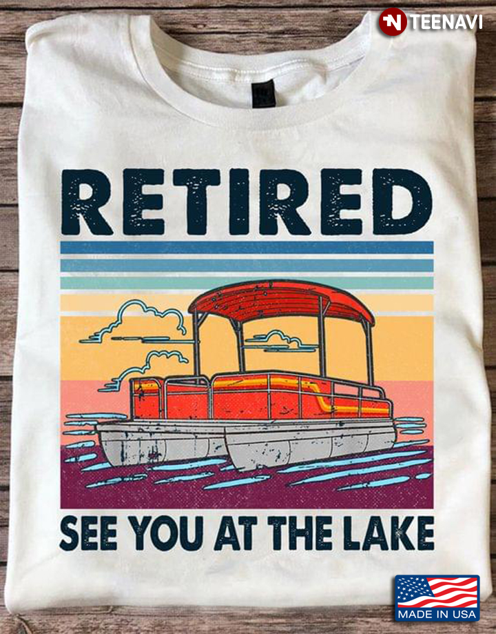 Vintage Retired See You At The Lake For Pontooning Lover