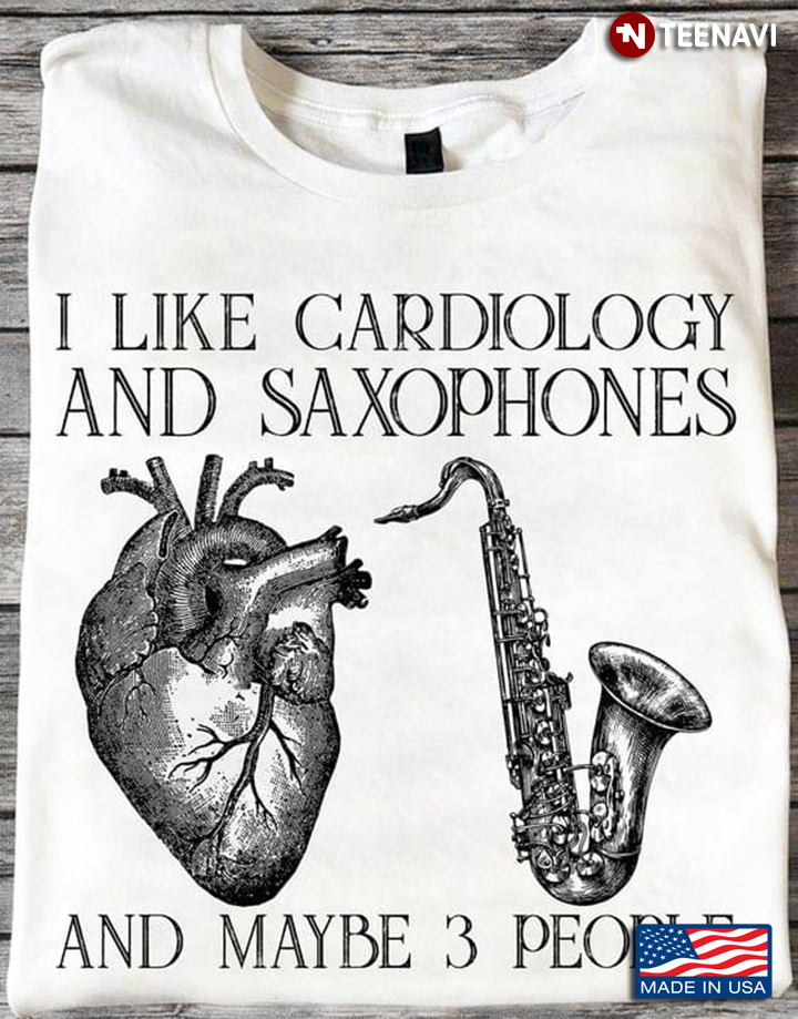I Like Cardiology And Saxophones And Maybe 3 People