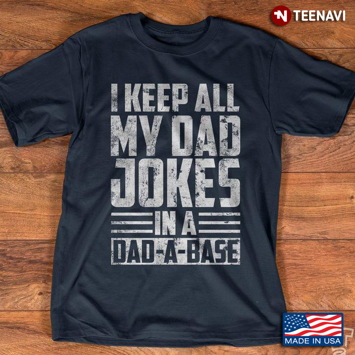 I Keep All My Dad Jokes In A Dad A Base For Father’s Day