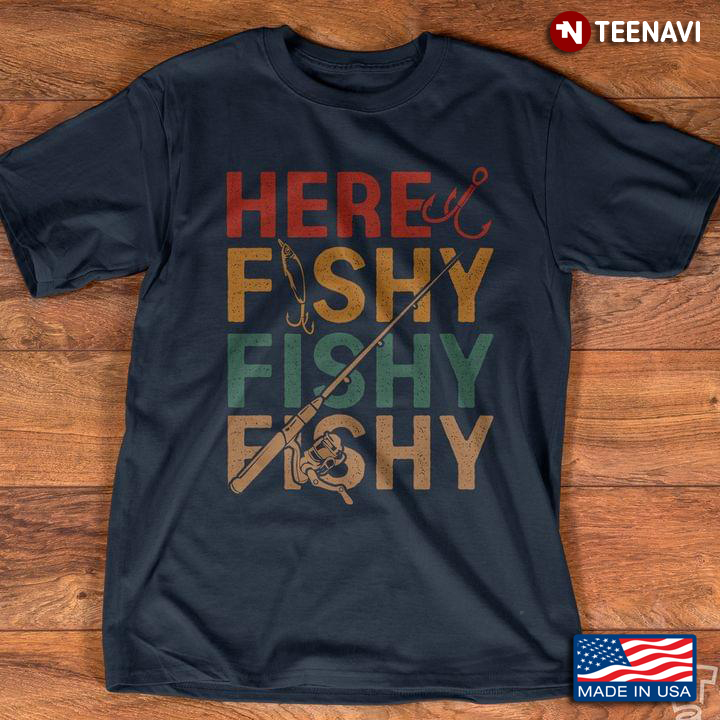 Here Fishy Fishy Fishy For Fishing Lover