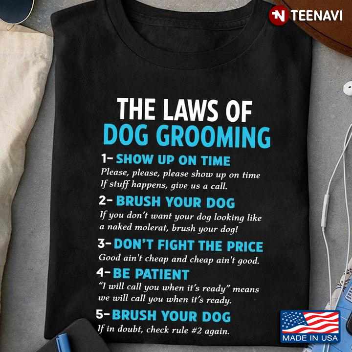 The Laws Of Dog Grooming Show Up On Time Brush Your Dog Don't Fight The Price Be Patient