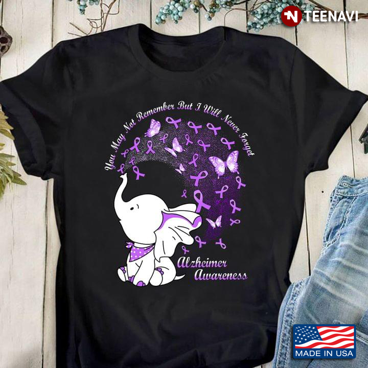You May Not Remember But I Will Never Forget Alzheimer Awareness Elephant