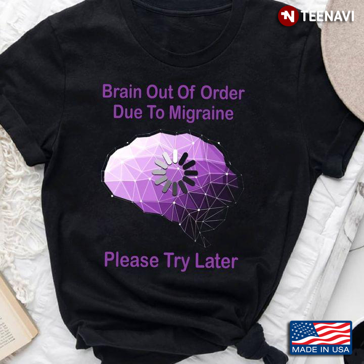 Brain Out Of Order Due To Migraine Please Try Later Migraine Awareness