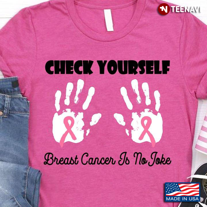 Check Yourself Breast Cancer Is No Joke Breast Cancer Awareness