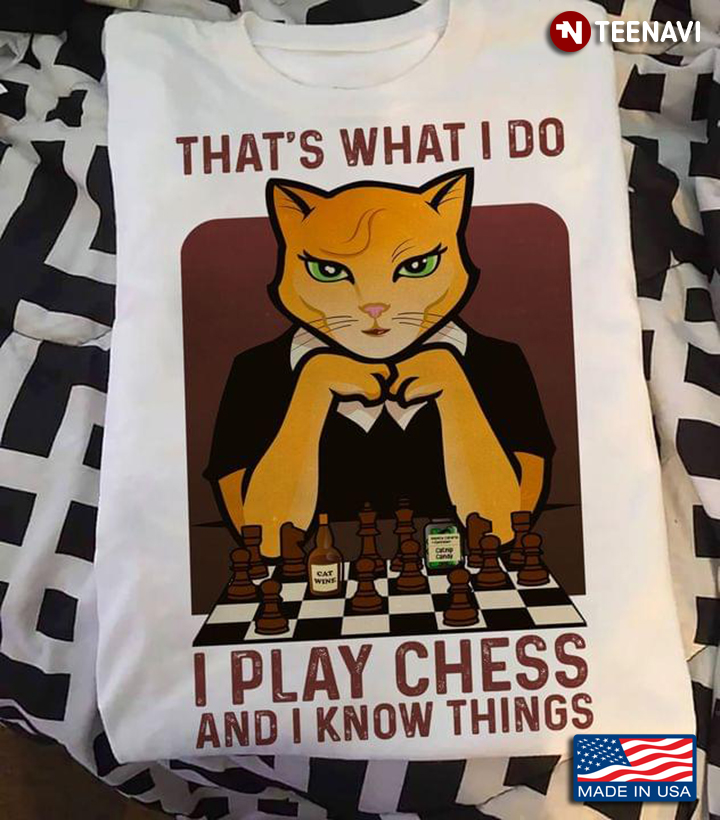 Cat That's What I Do I Play Chess And I Know Things