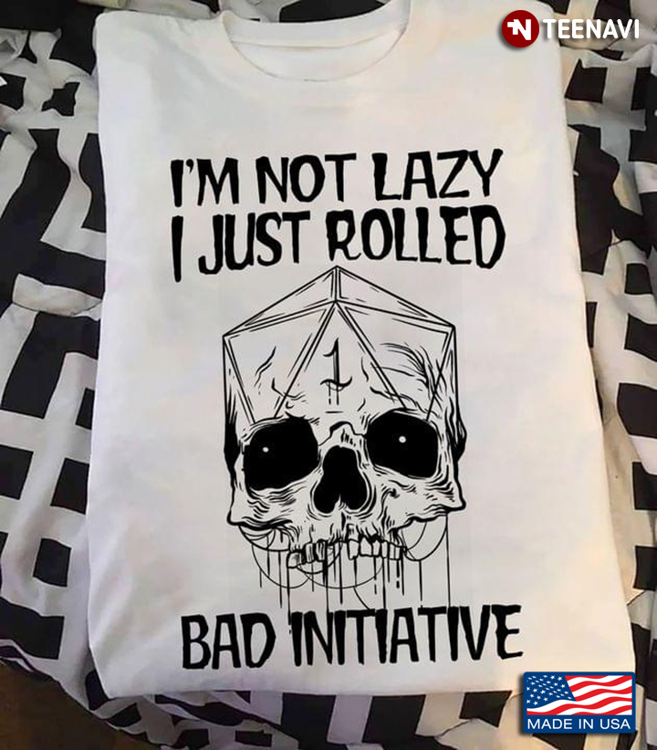 Skull I'm Not Lazy I Just Rolled Bad Initiative