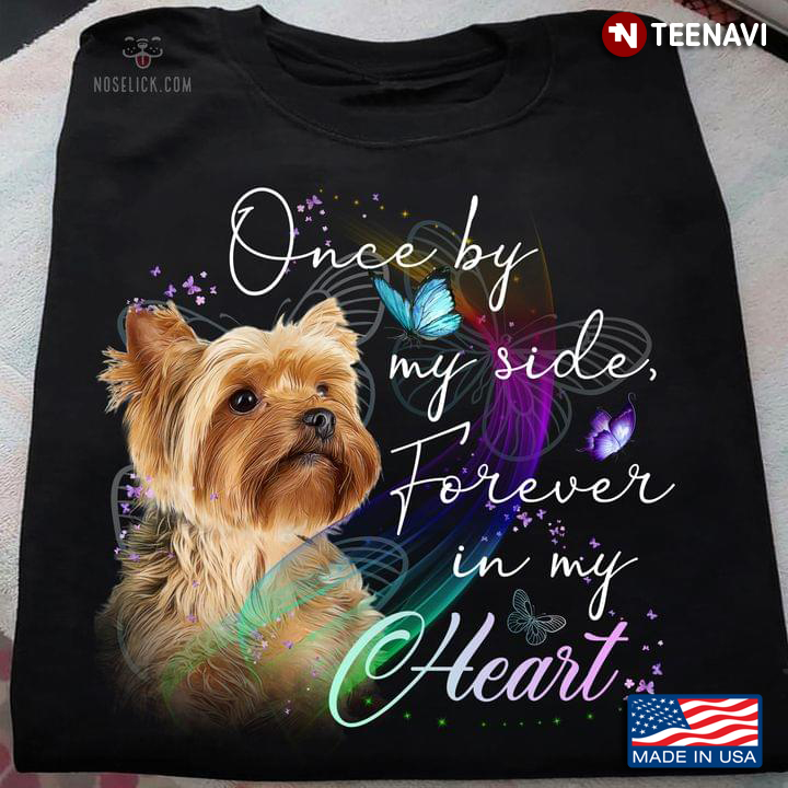 Yorkshire Terrier Once By My Side Forever In My Heart For Dog Lover