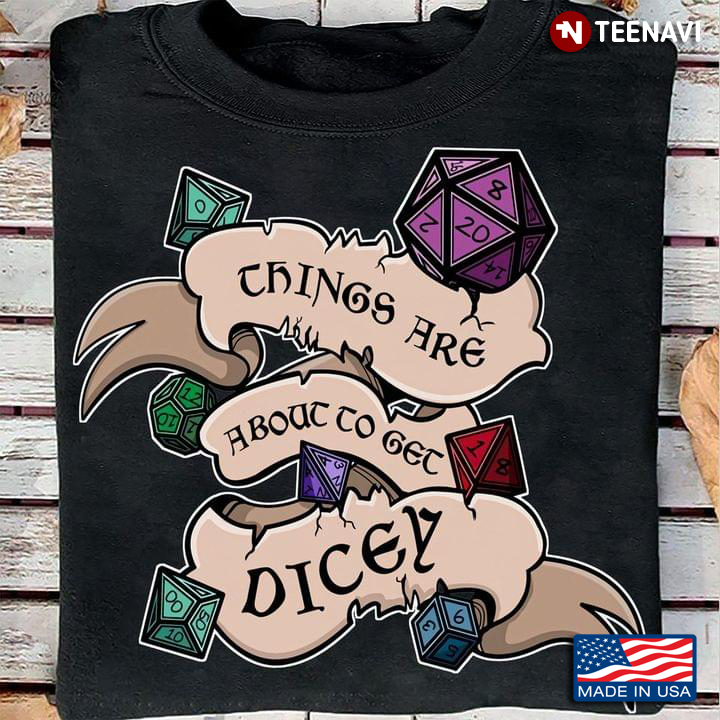 Things Are About To Get Dicey Dungeons Dragons For Game Lover