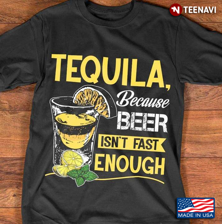 Tequila Because Beer Isn't Fast Enough