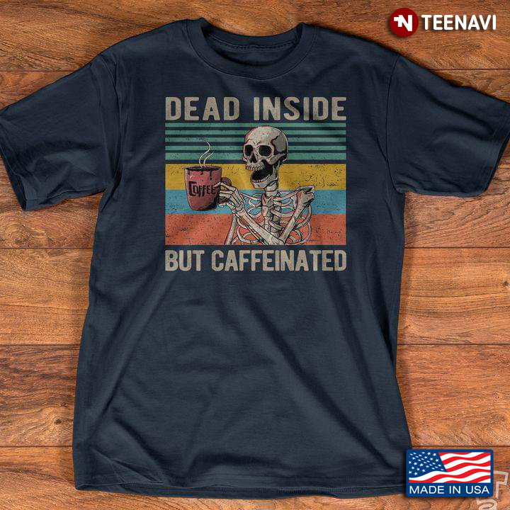 Vintage Dead Inside But Caffeinated Skeleton Drinking Coffee