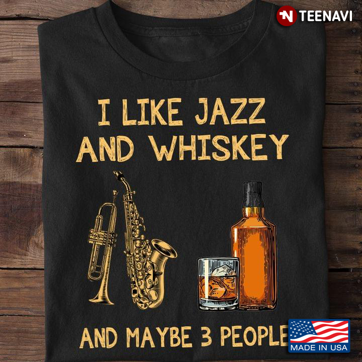 I Like Jazz And Whiskey And Maybe 3 People