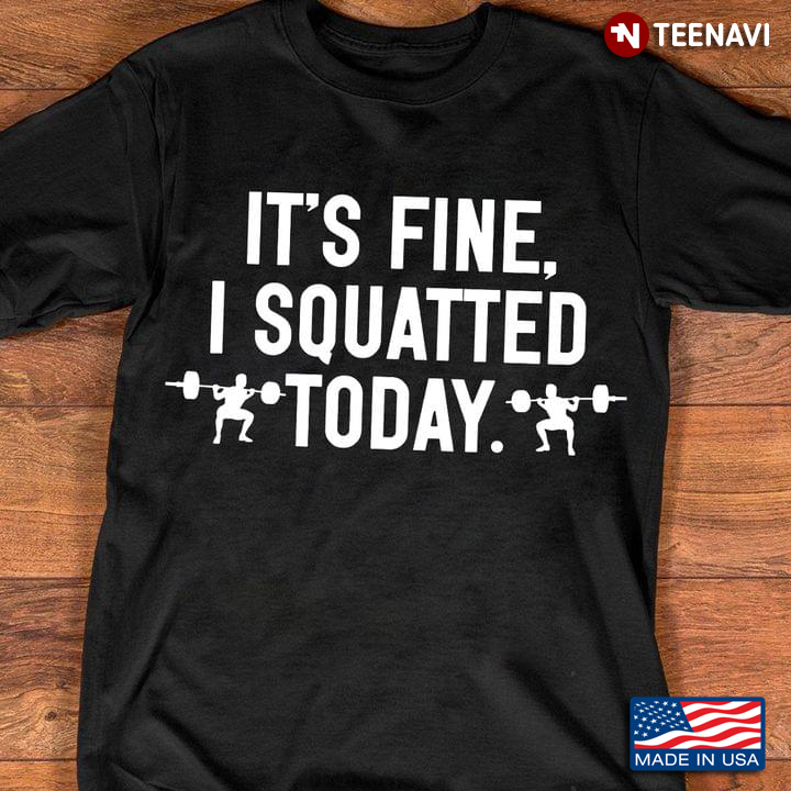 Its Fine I Squatted Today For Fitness