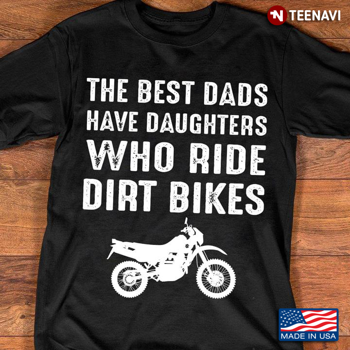 The Best Dads Have Daughters Who Ride Dirt Bikes For Father's Day
