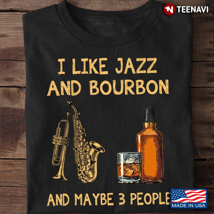 I Like Jazz And Bourbon And Maybe 3 People