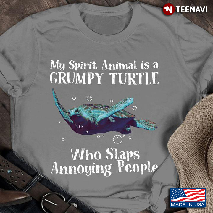 My Spirit Animal Is A Grumpy Turtle Who Slaps Annoying People For Animal Lover