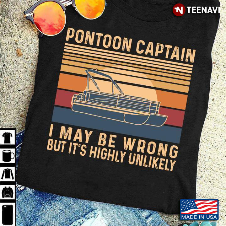 Vintage Pontoon Captain I May Be Wrong But It's Highly Unlikely For Pontooning Lover