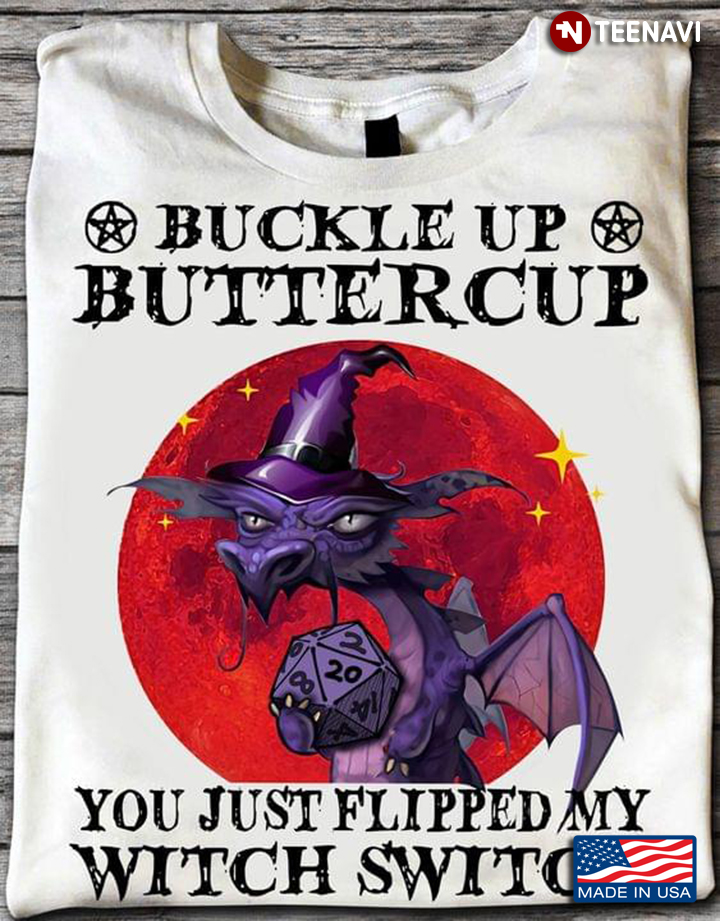 Dragon Dungeons & Dragons Buckle Up Buttercup You Just Flipped My Witch Switch