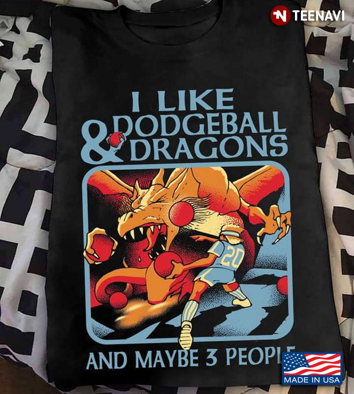 I Like Dodgeball And Dragons And Maybe 3 People
