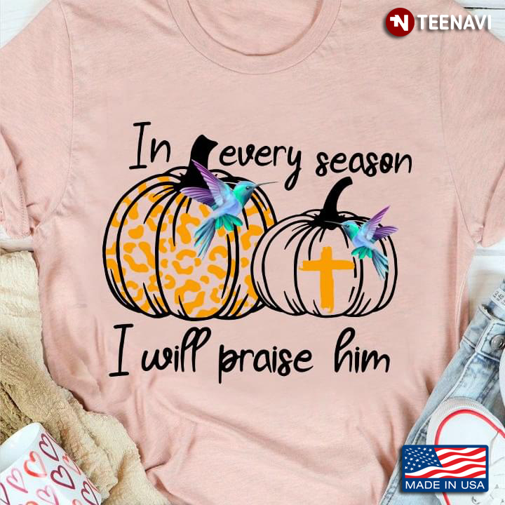 In Every Season I Will Praise Him Pumpkins With Cross And Hummingbirds