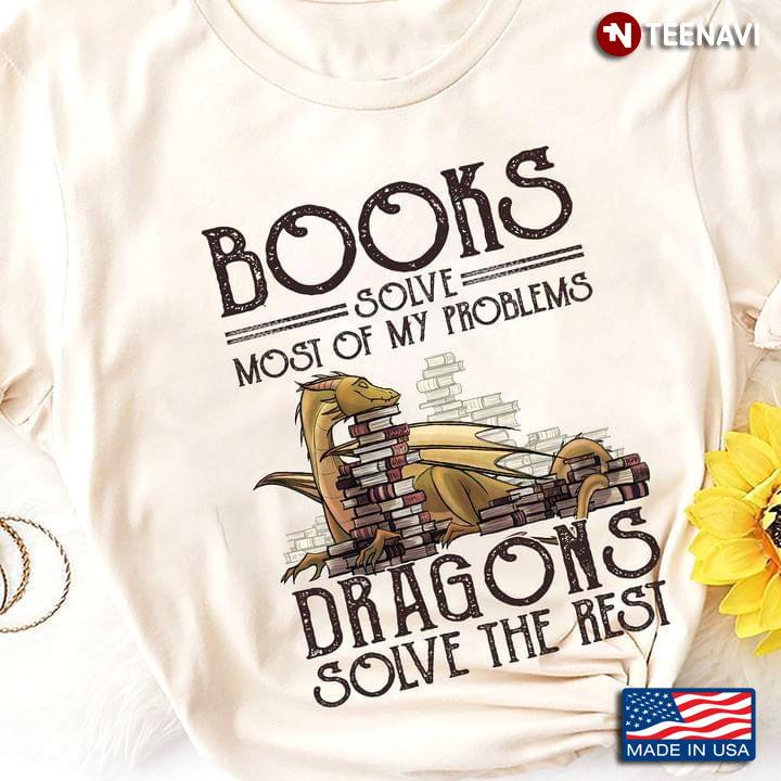 Books Solve Most Of My Problems Dragons Solve The Rest